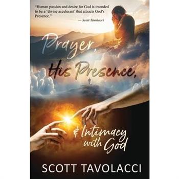 Prayer, His Presence and Intimacy with God