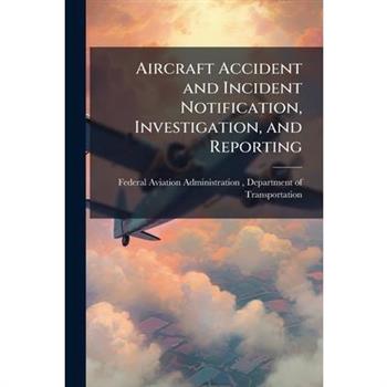 Aircraft Accident and Incident Notification, Investigation, and Reporting
