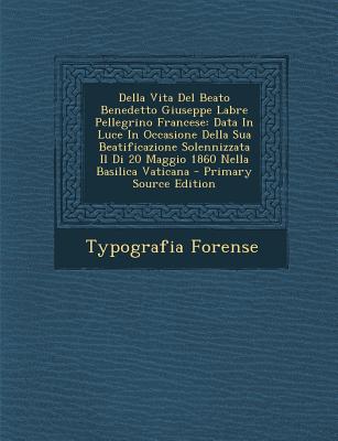 Della Vita del Beato Benedetto Giuseppe Labre Pellegrino Francese