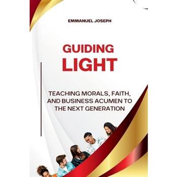 Guiding Light, Teaching Morals, Faith, and Business Acumen to the Next Generation
