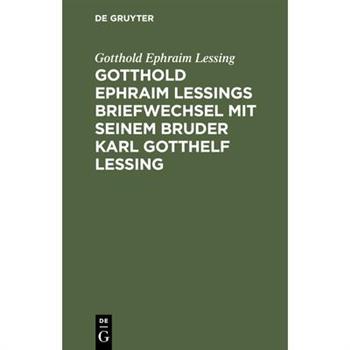 Gotthold Ephraim Lessings Briefwechsel mit seinem Bruder Karl Gotthelf Lessing