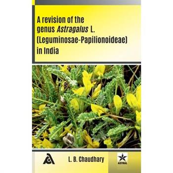Revision of the Genus Astragalus L (Leguminosae Papilionoideae) in India