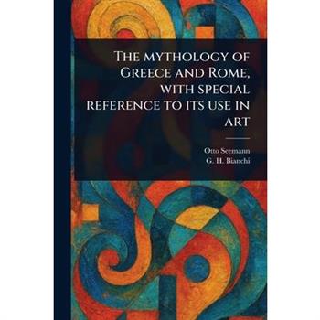The Mythology of Greece and Rome, With Special Reference to Its Use in Art