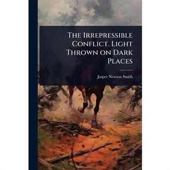 The Irrepressible Conflict. Light Thrown on Dark Places