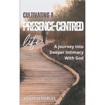 Cultivating a Presence-Centred Life