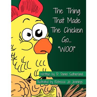 The Thing That Made The Chicken Go, ”WOO!”