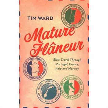 Mature Flaneur: Slow Travel Through Portugal, France, Italy and Norway