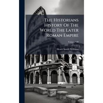 The Historians History Of The World The Later Roman Empire