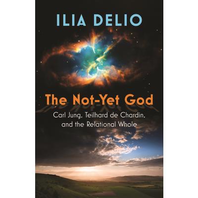 The Not-Yet God: Carl Jung, Teilhard de Chardin, and the Relational Whole