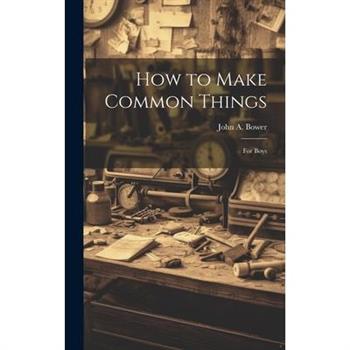How to Make Common Things