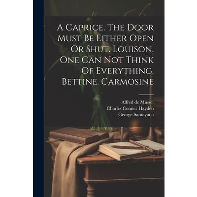 A Caprice. The Door Must Be Either Open Or Shut. Louison. One Can Not Think Of Everything. Bettine. Carmosine
