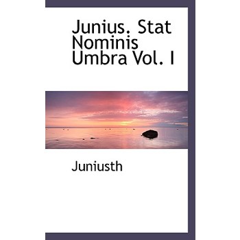 Junius. Stat Nominis Umbra Vol. I