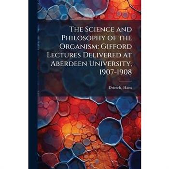 The Science and Philosophy of the Organism