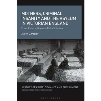 Mothers, Criminal Insanity and the Asylum in Victorian England