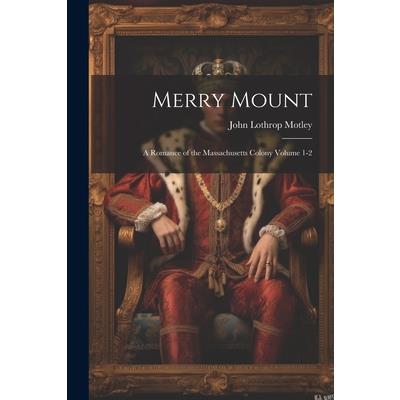 Merry Mount; a Romance of the Massachusetts Colony Volume 1-2