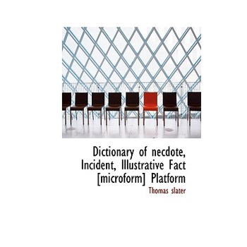 Dictionary of Necdote, Incident, Illustrative Fact [Microform] Platform