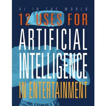 12 Uses for Artificial Intelligence in Entertainment