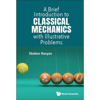 A Brief Introduction to Classical Mechanics with Illustrative Problems