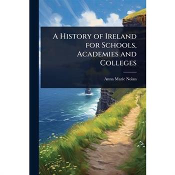 A History of Ireland for Schools, Academies and Colleges