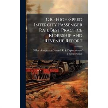 OIG High-Speed Intercity Passenger Rail Best Practice Ridership and Revenue Report