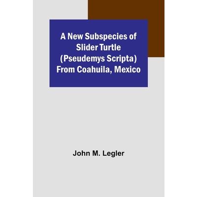 A New Subspecies of Slider Turtle (Pseudemys scripta) from Coahuila, Mexico
