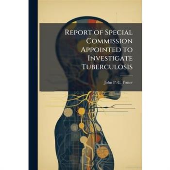 Report of Special Commission Appointed to Investigate Tuberculosis