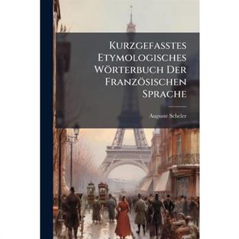 Kurzgefasstes Etymologisches W繹rterbuch Der Franz繹sischen Sprache