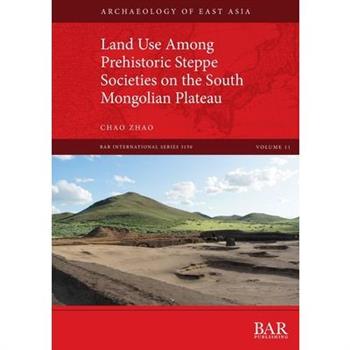 Land Use Among Prehistoric Steppe Societies on the South Mongolian Plateau