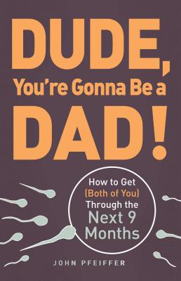 Dude, You’re Gonna Be a Dad!