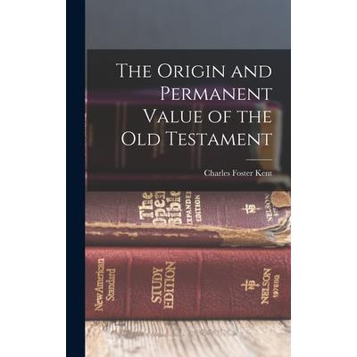 The Origin and Permanent Value of the Old Testament