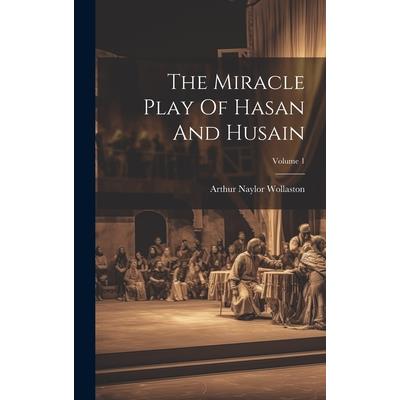 The Miracle Play Of Hasan And Husain; Volume 1 The Miracle Play Of Hasan And Husain; Volume 1