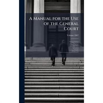 A Manual for the Use of the General Court