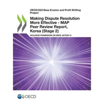 Oecd/G20 Base Erosion and Profit Shifting Project Making Dispute Resolution More Effective - Map Peer Review Report, Korea (Stage 2) Inclusive Framework on Beps: Action 14