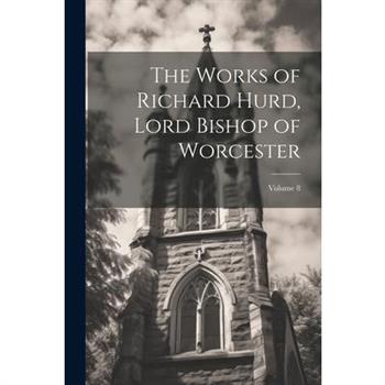 The Works of Richard Hurd, Lord Bishop of Worcester; Volume 8