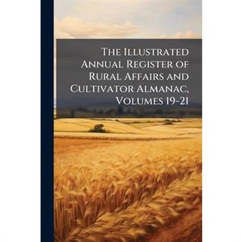 The Illustrated Annual Register of Rural Affairs and Cultivator Almanac, Volumes 19-21