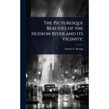The Picturesque Beauties of the Hudson River and its Vicinity;