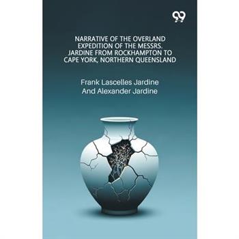 Narrative Of The Overland Expedition Of The Messrs. Jardine From Rockhampton To Cape York, Northern Queensland