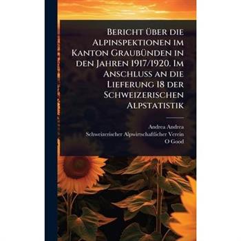Bericht ?1/4ber die Alpinspektionen im Kanton Graub?1/4nden in den Jahren 1917/1920. Im Anschluss an die Lieferung 18 der Schweizerischen Alpstatistik