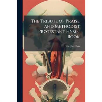 The Tribute of Praise and Methodist Protestant Hymn Book