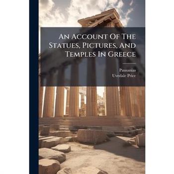 An Account Of The Statues, Pictures, And Temples In Greece