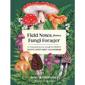 Field Notes from a Fungi Forager