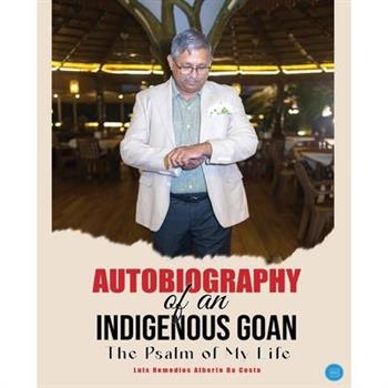 Autobiography of an Indigenous Goan (The Psalm of my Life)