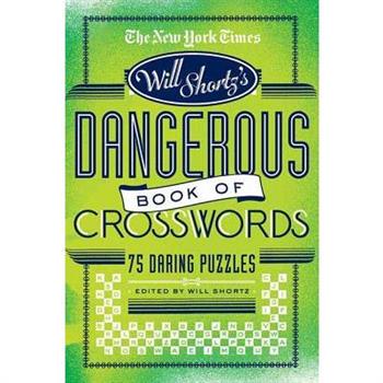 The New York Times Will Shortz Presents the Dangerous Book of Crosswords