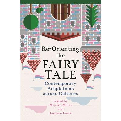 Re-Orienting the Fairy TaleContemporary Adaptations Across Cultures