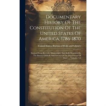 Documentary History Of The Constitution Of The United States Of America, 1786-1870