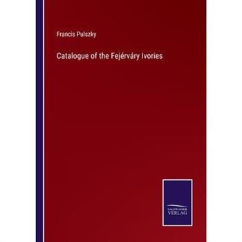 Catalogue of the Fej矇rv獺ry Ivories