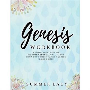 Genesis Workbook A Companion Guide to His Word Alone