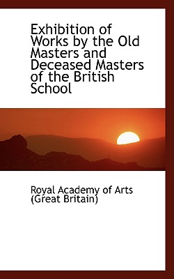 Exhibition of Works by the Old Masters and Deceased Masters of the British School