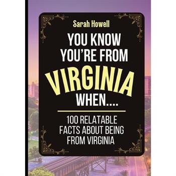 You Know You’re From Virginia When... 100 Relatable Facts About Being From Virginia