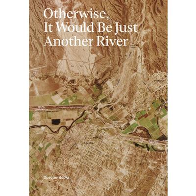 Otherwise, It Would Be Just Another River